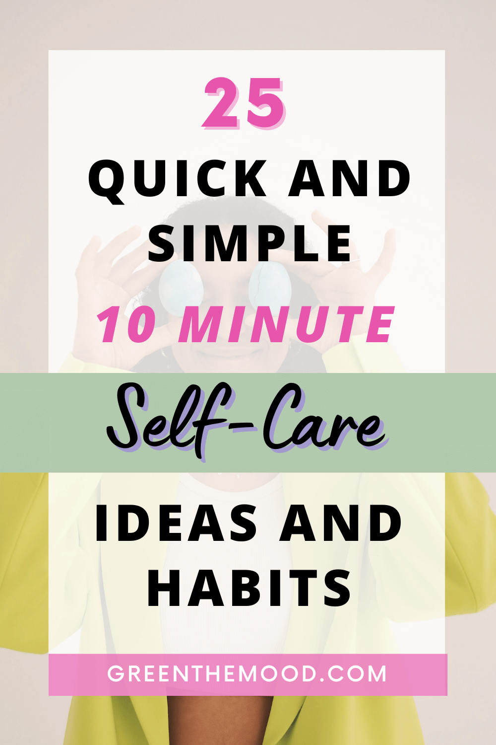 25 quick and simple 10 minute Self-Care Ideas and Habits 25 quick and simple 10 minute Self-Care Ideas and Habits
