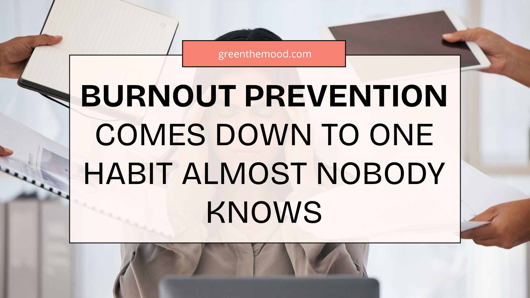Burnout Prevention Comes Down To One Habit Almost Nobody Knows