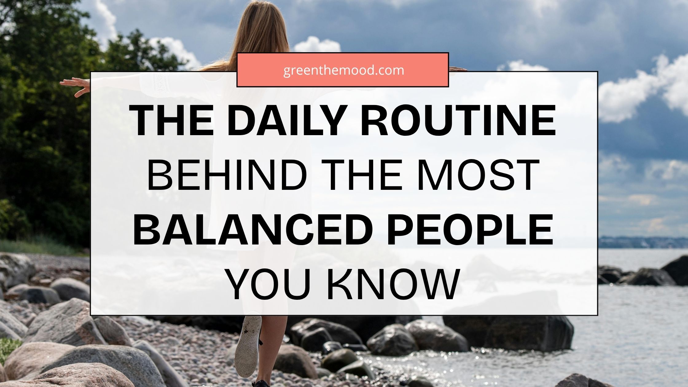 The Daily Routine Behind The Most Balanced People You Know