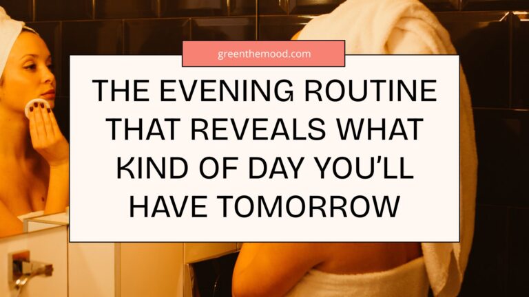 The Evening Routine That Reveals What Kind Of Day You’ll Have Tomorrow