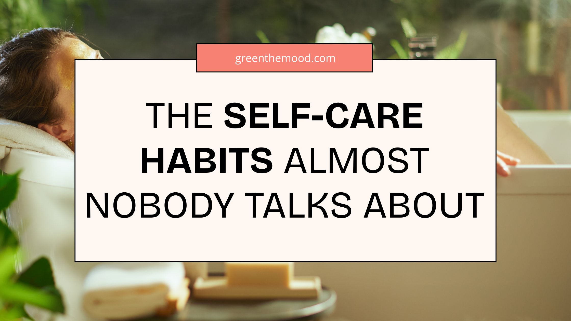 The Self-Care Habits Almost Nobody Talks About