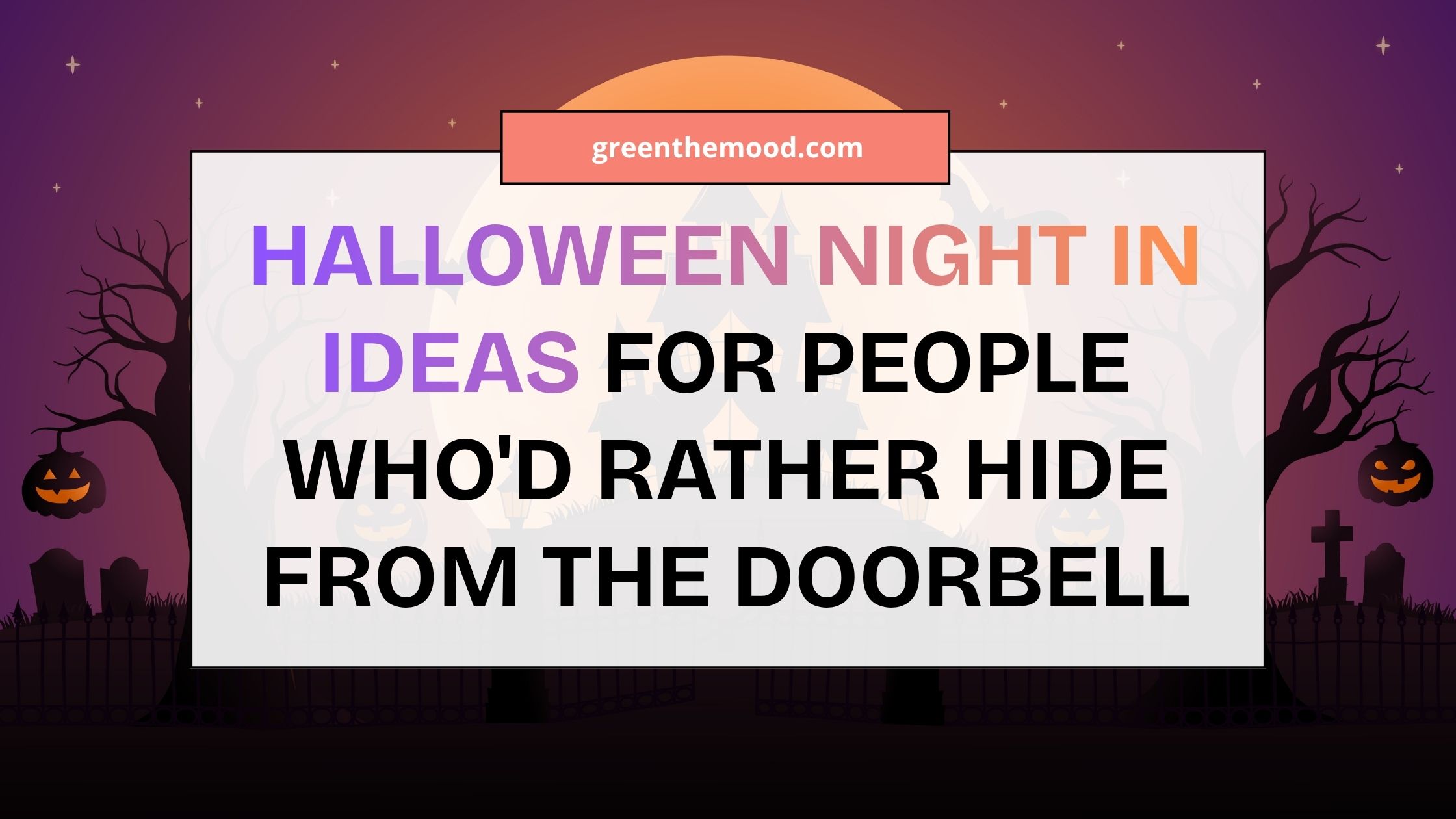 Halloween Night In Ideas for People Who would Rather Hide From the Doorbell